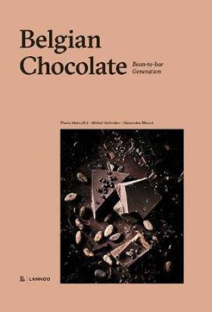 Belgian Chocolate: The Bean-To-Bar Generation by Pierre Marcolini & Michel Verlinden & Alexandre Bibaut