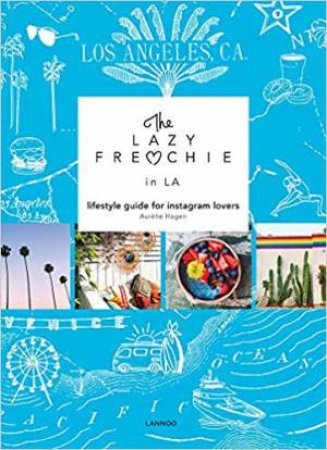 Lazy Frenchie In LA: Lifestyle Guide For Instagram Lovers by Aurelie Hagen