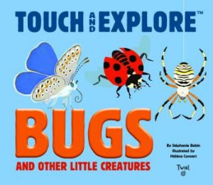 Touch And Explore: Bugs by Stephanie Babin