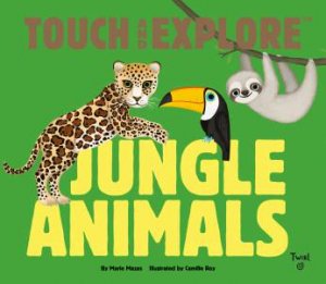 Touch And Explore: Jungle Animals by Maria Mazas & Camille Roy