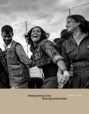 Rising Among Ruins, Dancing Amid Bullets by Maryam Ashrafi 