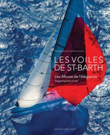 Les Voiles De Sant-Barth: Elegant Points Of Sail by Christophe Jouany