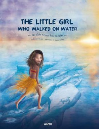 The Little Girl Who Walked on Water by Francois Sarano