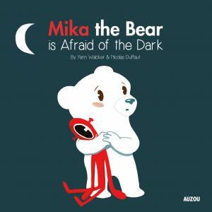 Mika The Bear Is Afraid Of The Dark by Yann Walcker & Nicolas Duffaut