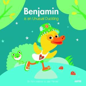 Benjamin Is An Unusual Duckling by Yann Walcker & Julie Mercier