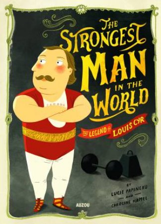 The Strongest Man In The World by Lucie Papineau & Caroline Hamel