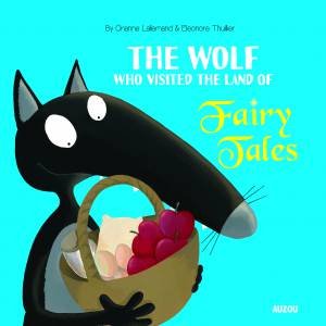 Wolf Who Visited the Land of Fairy Tales by Orianne Lallemand