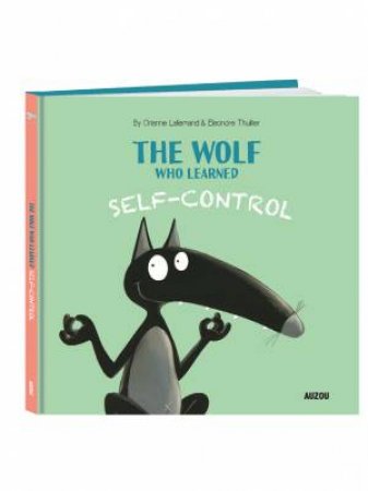 The Wolf Who Learned Self-Control by Orianne Lallemand & Eleonore Thuillier