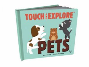 Touch And Explore: Pets by Graldine Krasinski & Xavier Deneux