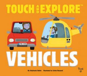 Touch And Explore: Vehicles by Stephanie Babin