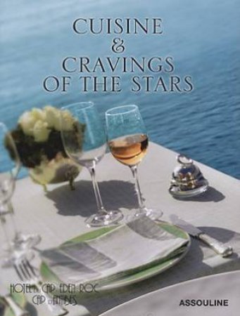 Cuisine and Cravings of the Stars: Hotel Du Cap-eden-roc Cookbook by SIMON FRANCOIS