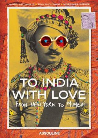 To India, With Love: from New York to Mumbai by BHOJWANI & SINGER AHLUWALIA