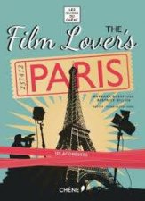 Film Lovers Paris 101 Legendary Addresses that Inspired Great Movies