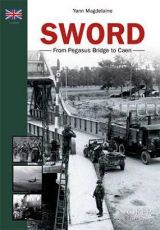 Sword: From Pegasus Bridge to Caen by MAGDELAINE YANN