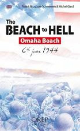 Beach to Hell: Omaha Beach - 6th June 1944 by BOUSQUET PATRICK AND GIARD MICHEL