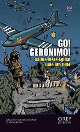 Go Geronimo: Sainte-Mere-Eglise - 6th June 1944 by BOUSQUET PATRICK AND GIARD MICHEL