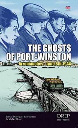 Ghosts of Port-Winston: Arromanches - 6th June 1944 by BOUSQUET PATRICK AND GIARD MICHEL