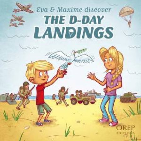 Eva & Maxime Discover the D-Day Landings by Aurelie Derreumaux