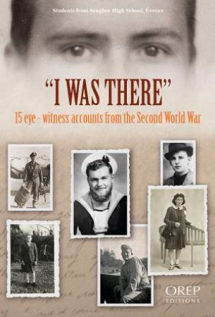 I Was There: 15 Eye-Witness Accounts From The Second World by Lucien Grillet 