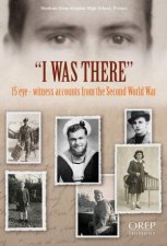 I Was There 15 EyeWitness Accounts From The Second World