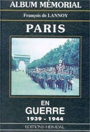 Paris En Guerre: (French Text) by Francois De Lannoy