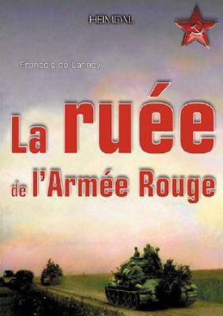 La Ruee De L'Armee Rouge by Francois De Lannoy