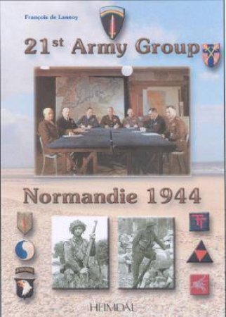 21st Army Group: Normandie 1944 (English & French Text) by Francois de Lannoy