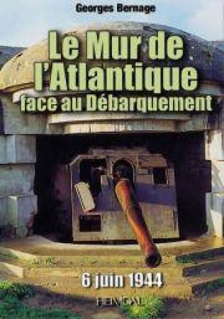 Le Mur De L'atlantique Face Au Debarquement by Georges Bernage