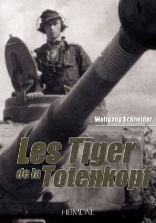 Les Tiger de la Totenkopf by SCHNEIDER WOLFGANG