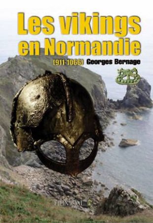 Les Vikings En Normandie: 911-1066 by Georges Bernage