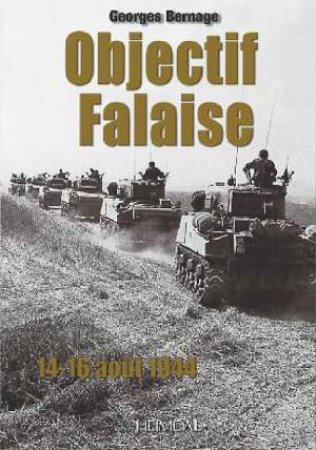 Objectif Falaise: 14-16 Aout 1944 by BERNAGE GEORGES