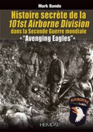 Histoire Secrete De La 101st Airborne Division by BANDO MARK