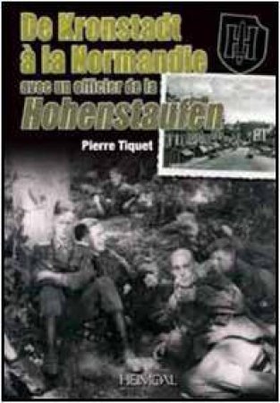 De Kronstadt A La Normandie Avec Un Officier De La Hohenstaufen (French Text) by Pierre Tiquet