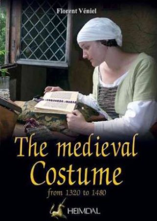 The Medieval Costume: From 1320-1480 by Florent Veniel