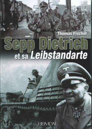 Sepp Dietrich Et Sa Liebstandarte: French Text by Dr Thomas Fischer