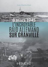 LIncroyable Raid De Granville 8 Mars 1945