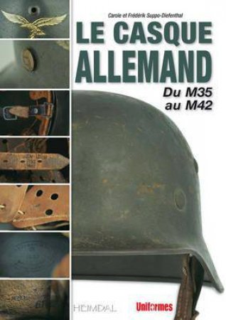 Le Casque Allemand: Du M35 Au M42 by SUPPO-DIEFENTHAL C. AND SUPPO-DIEFENTHAL F.