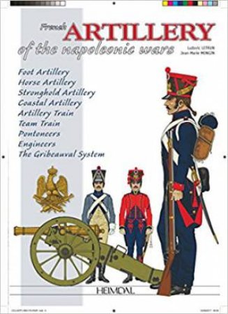 French Artillery Of The Napoleonic Wars by Ludovic Letrun & Jean-Marie Mongin