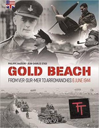 Gold Beach: From Ver-Sur-Mer To Arromanches - 6 June 1944 by Philippe Bauduin & Jean-Charles Stasi