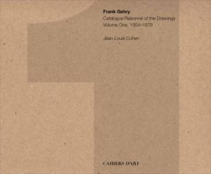 Frank Gehry – Catalogue Raisonné Of The Drawings – Volume One 1954-1978 by Jean-Louis Cohen