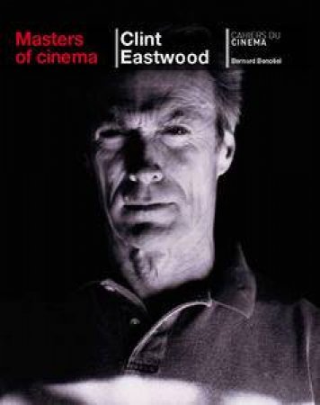 Clint Eastwood: Masters of Cinema Series by Bernard Benoliel