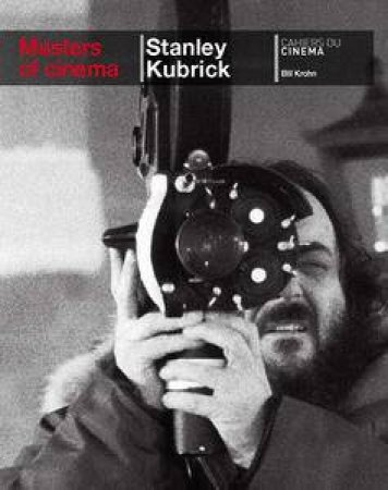 Stanley Kubrick: Masters of Cinema Series by Bill Krohn