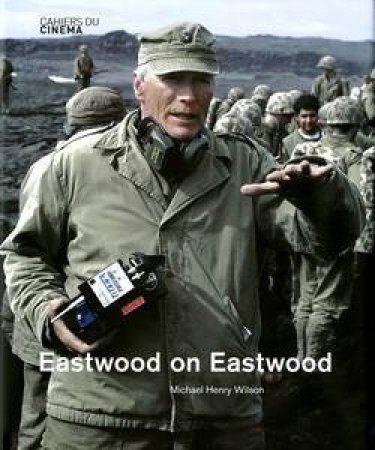 Eastwood on Eastwood by Michael Henry Wilson