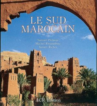 Le Sud Marocain by RENAUDEAU & RICHER PICKENS