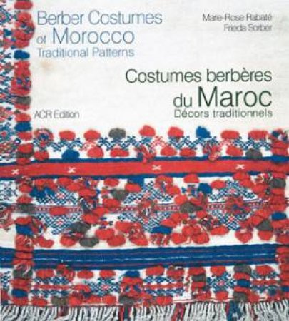 Berber Costumes Of Morocco: Traditional Patterns by Marie-Rose Rabate & Frieda Sorber