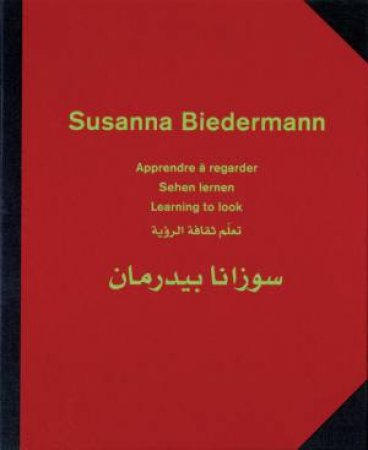 Susanna Biedermann: Learning to Look by ALIOTH & KEUSCH BIEDERMANN