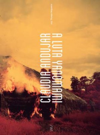 Claudia Andujar, The Yanomami Struggle by Claudia Andujar & Thyago Nogueira & Bruce Albert & Jan Rocha & ngelo Manjabosco & Valentina Tong