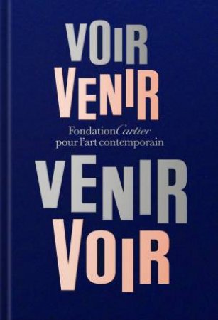 Fondation Cartier pour l'art contemporain: Voir Venir, Venir Voir by Alain Dominique Perrin & Emanuele Coccia