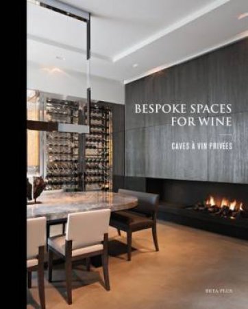 Bespoke Spaces for Wine by BETA-PLUS PUBLISHING