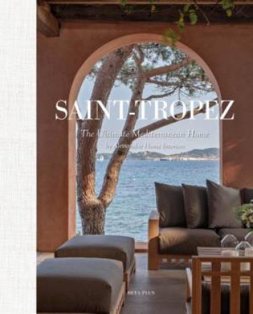 Saint-Tropez: The Ultimate Mediterranean Home by Sandra Cerfontaine